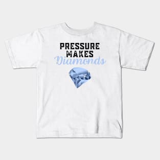 Pressure Makes Diamonds - Inspirational Motivational Quote Gift Idea Kids T-Shirt